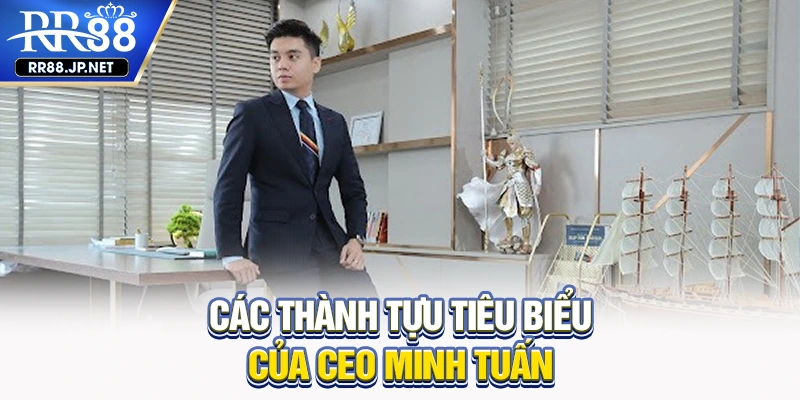 Các thành tựu tiêu biểu của CEO Minh Tuấn