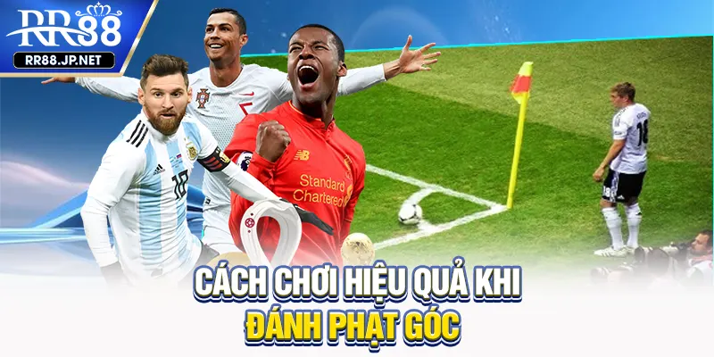 Cách chơi hiệu quả khi đánh phạt góc