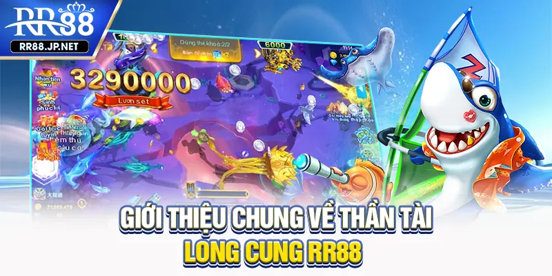 Giới thiệu chung về thần tài long cung RR88 Giới thiệu chung về thần tài long cung RR88