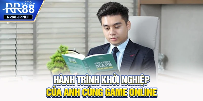 Hành trình khởi nghiệp của anh cùng game online