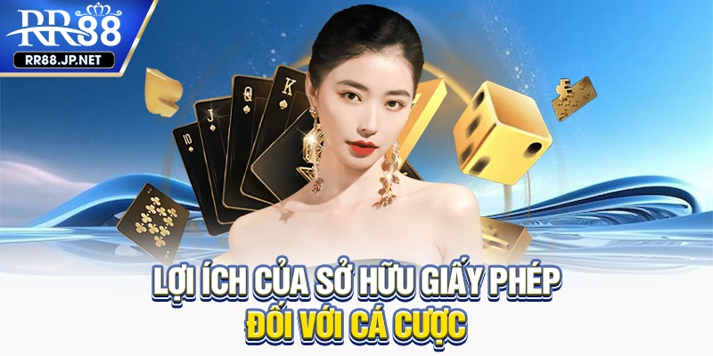 Lợi ích của sở hữu giấy phép đối với cá cược