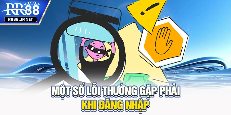 Một số lỗi thường gặp phải khi đăng nhập
