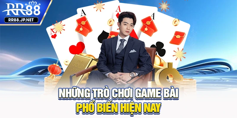 Những trò chơi game bài phổ biến hiện nay