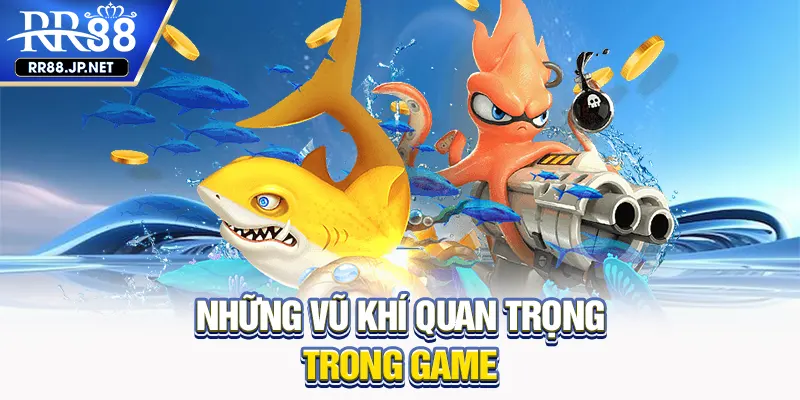 Những vũ khí quan trọng trong game Những vũ khí quan trọng trong game