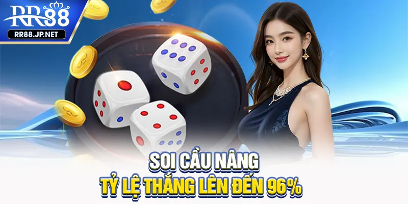 Soi cầu nâng tỷ lệ thắng lên đến 96%