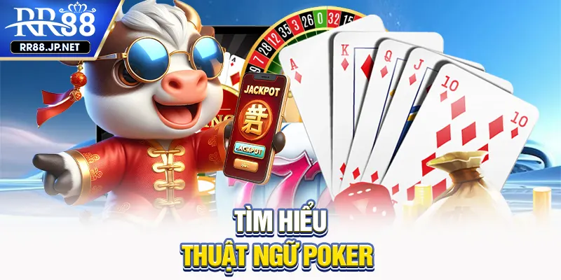 Tìm hiểu thuật ngữ poker